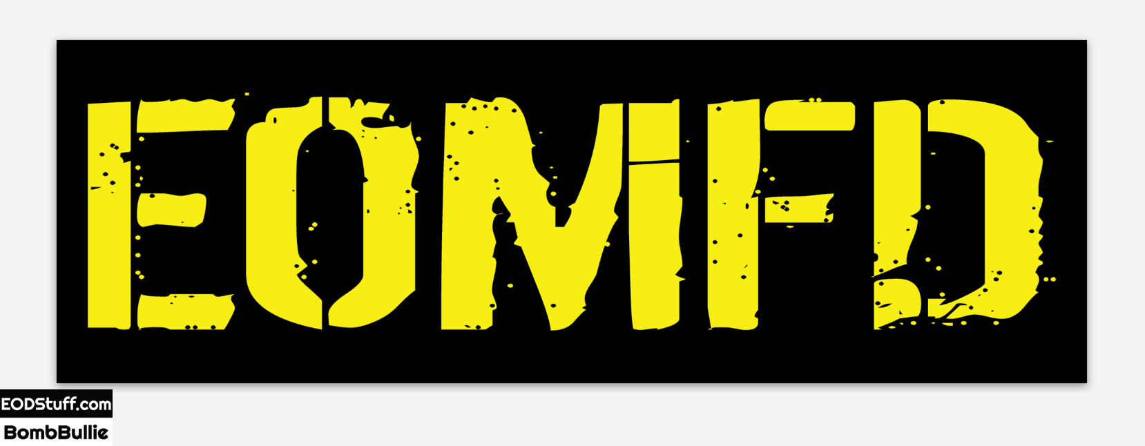 EOMFD Bumper Sticker - EOD Sticker